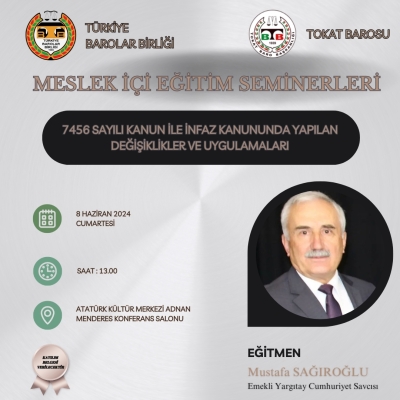 7456 SAYILI KANUN İLE İNFAZ KANUNUNDA YAPILAN DEĞİŞİKLİKLER VE UYGULAMALARI KONULU MESLEK İÇİ EĞİTİMİ SEMİNERİ