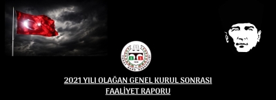 2021 YILI OLAĞAN GENEL KURUL SONRASI FAALİYET RAPORU VE GELİR GİDER İCMAL TABLOSU