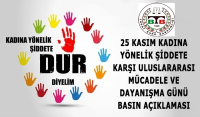25 KASIM ‘’ KADINA YÖNELİK ŞİDDETİN ORTADAN KALDIRILMASI İÇİN ULUSLARARASI MÜCADELE GÜNÜ’’ BASIN AÇIKLAMASI