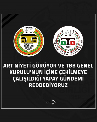 ART NİYETİ GÖRÜYOR VE TBB GENEL KURULU’NUN İÇİNE ÇEKİLMEYE ÇALIŞILDIĞI YAPAY GÜNDEMİ REDDEDİYORUZ.